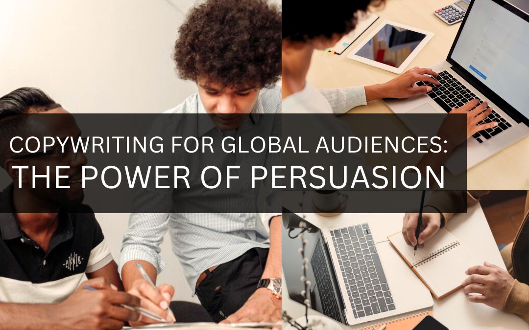 Copywriting for Global Audiences: The Power of Persuasion