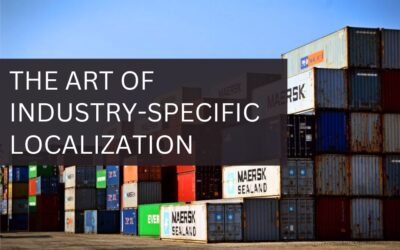 The Art of Industry-Specific Localization: Tailoring Content for Success