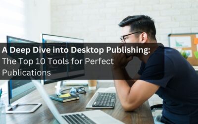 A Deep Dive into Desktop Publishing: The Top 10 Tools for Perfect Publications