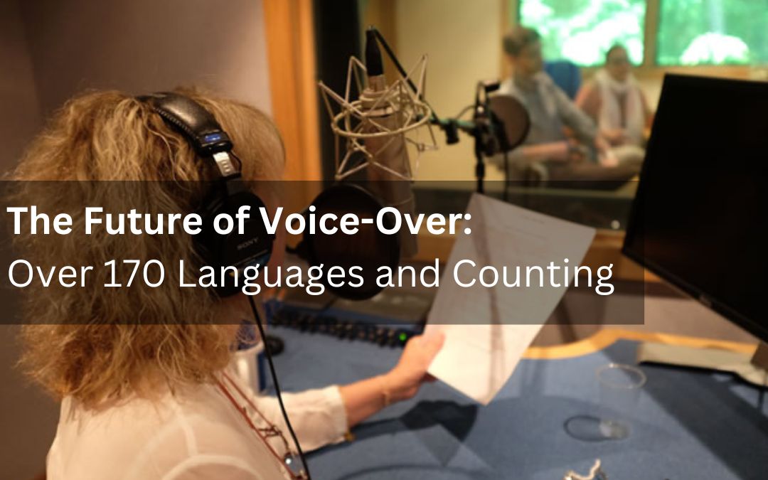 The Future of Voice-Over: Over 170 Languages and Counting