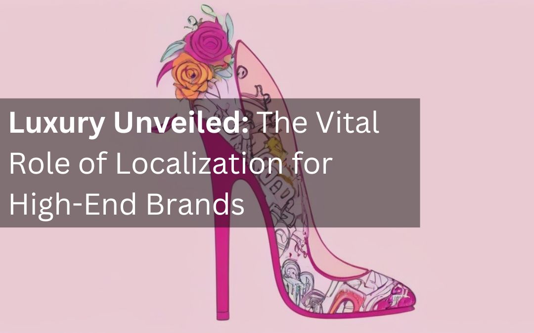 Luxury Unveiled: The Vital Role of Localization for High-End Brands