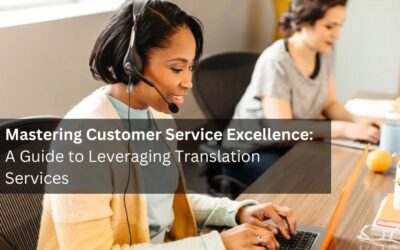 Mastering Customer Service Excellence: A Guide to Leveraging Translation Services