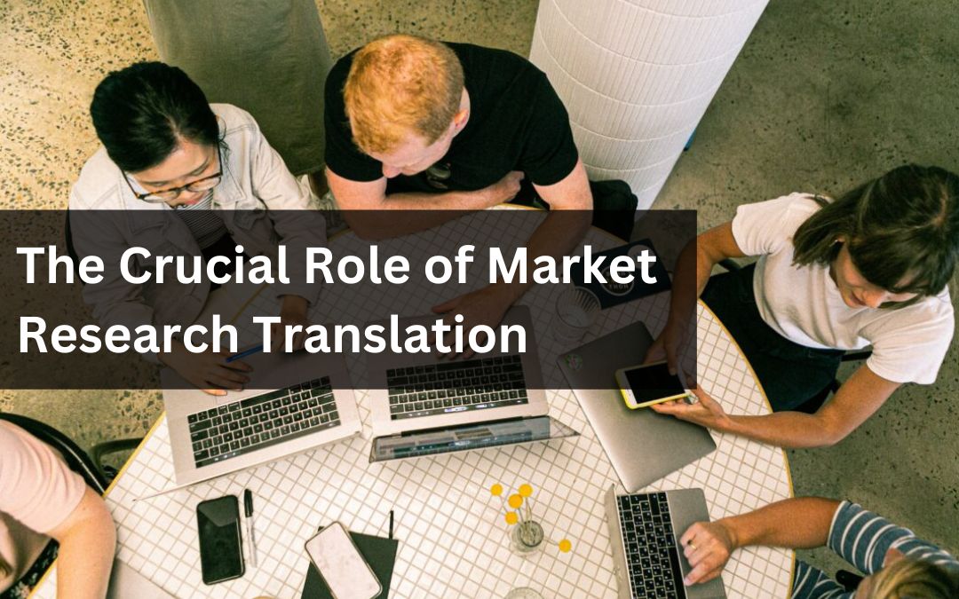 The Crucial Role of Market Research Translation