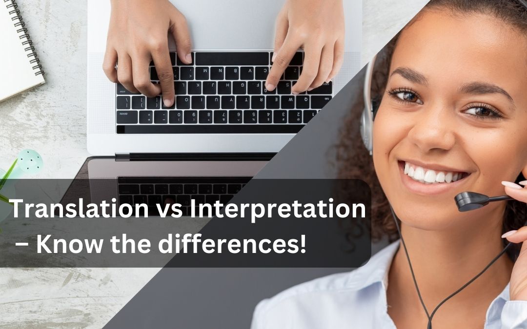 Translation vs Interpretation – Know the differences!