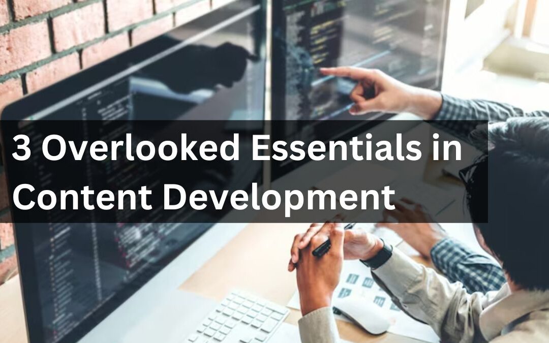 3 Overlooked Essentials in Content Development