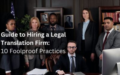 Guide to Hiring a Legal Translation Firm: 10 Foolproof Practices