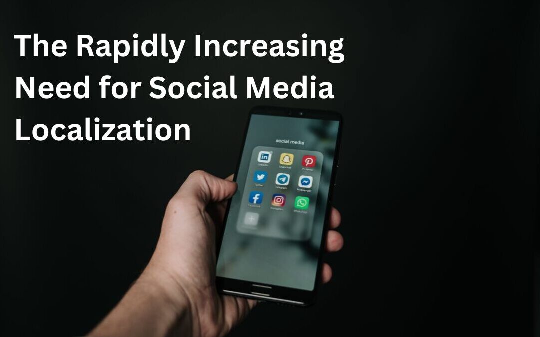 The Rapidly Increasing Need for Social Media Localization