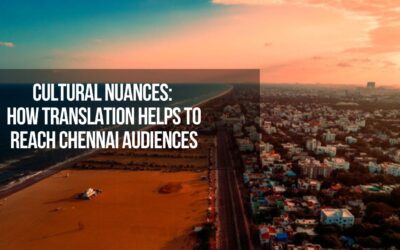 Cultural Nuances: How Translation Helps To Reach Chennai Audiences