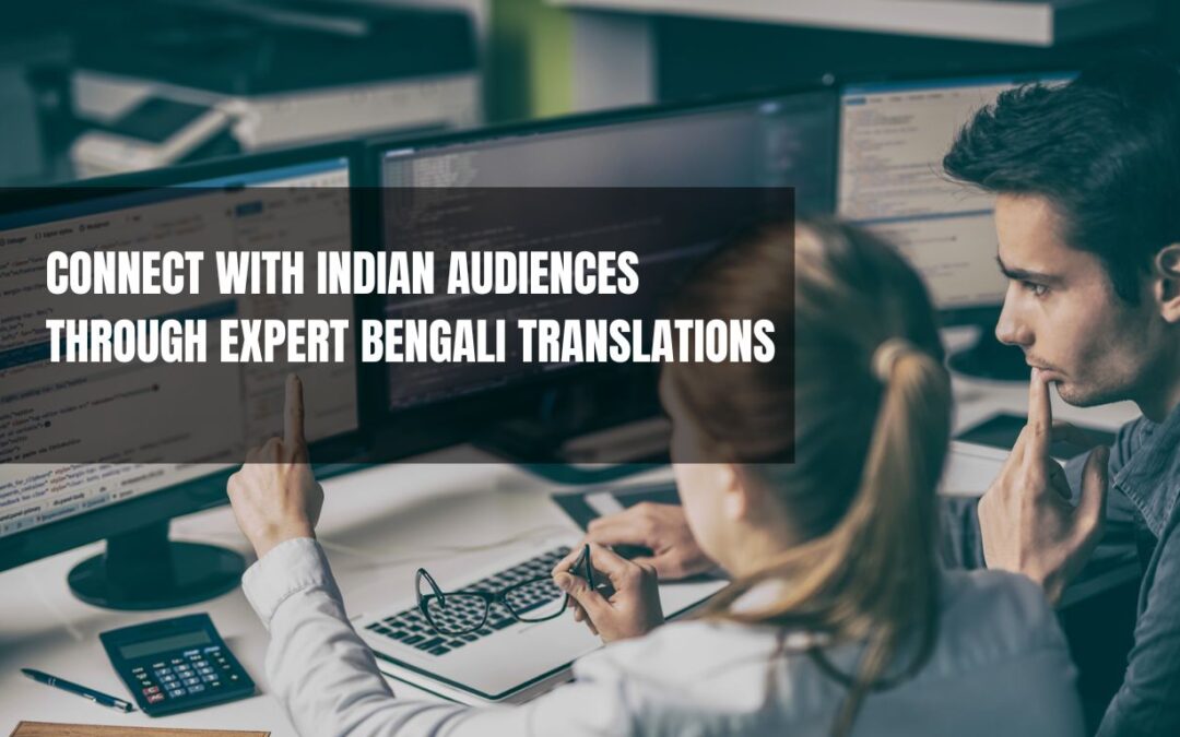 Connect with Indian Audiences through Expert Bengali Translations