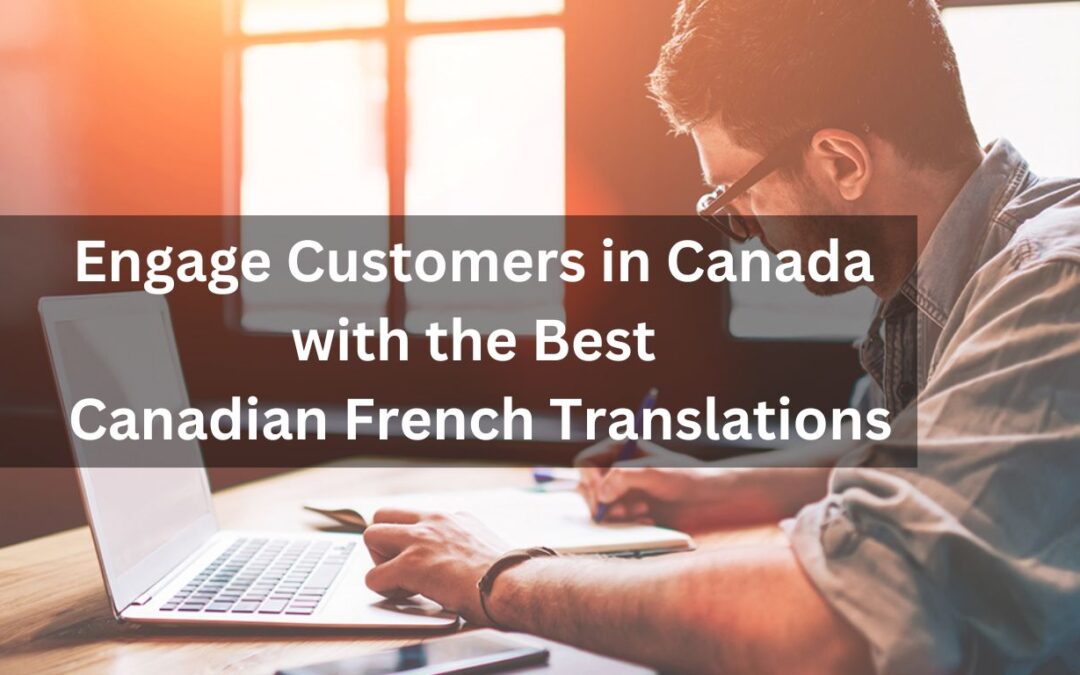 Engage Customers in Canada with the Best Canadian French Translations