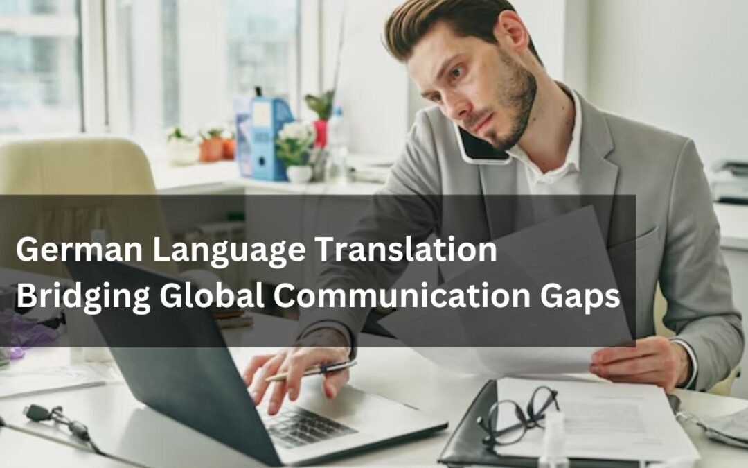 German Language Translation : Bridging Global Communication Gaps