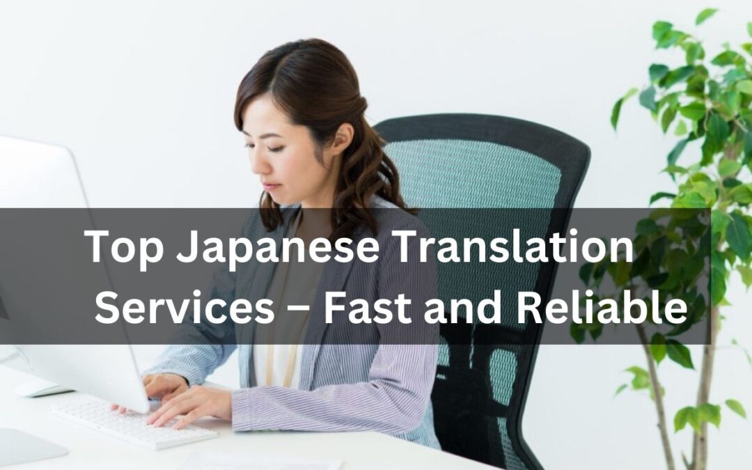 Top Japanese Translation Services – Fast and Reliable