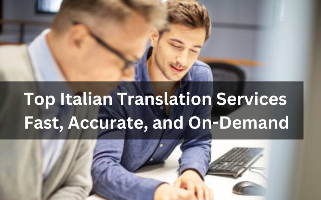 Top Italian Translation Services – Fast, Accurate, and On-Demand