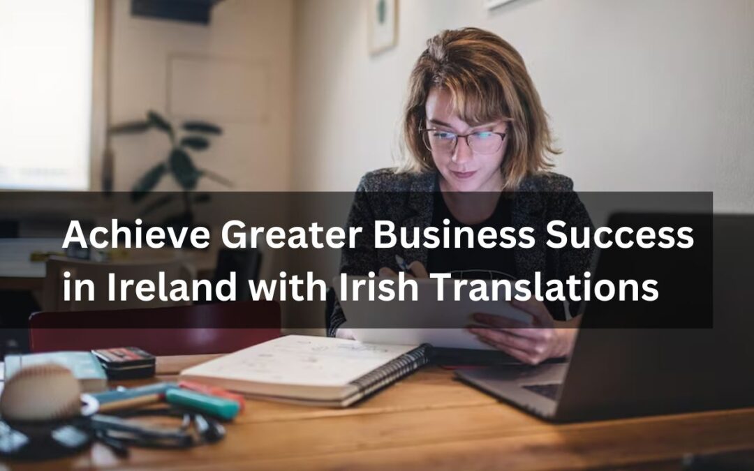 Achieve Greater Business Success in Ireland with Irish Translations