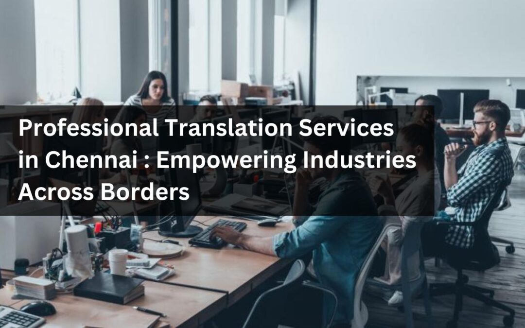 Professional Translation Services in Chennai: Empowering Industries Across Borders