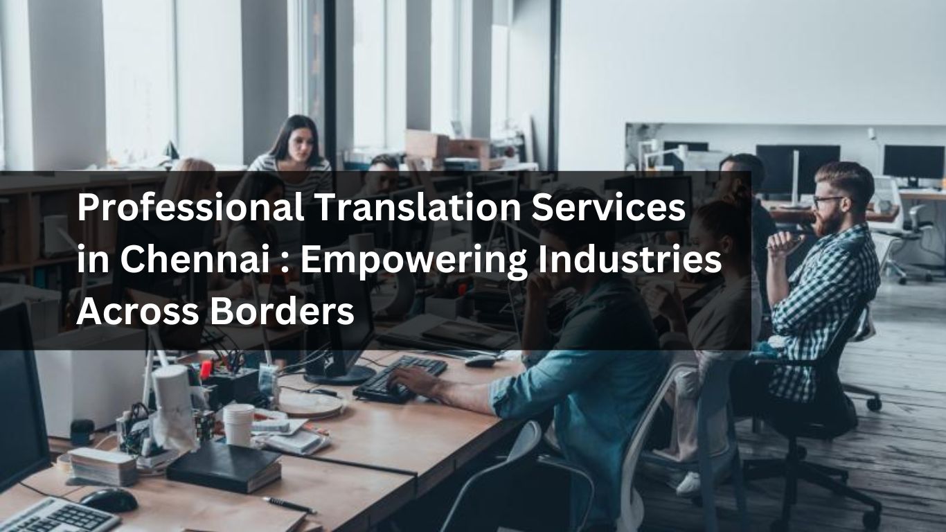 Professional Translation Services in Chennai Empowering Industries Across Borders