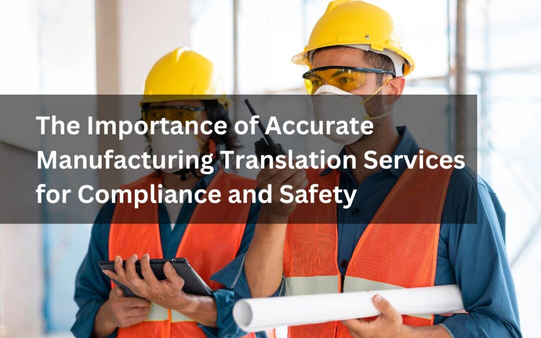 The Importance of Accurate Manufacturing Translation Services for Compliance and Safety