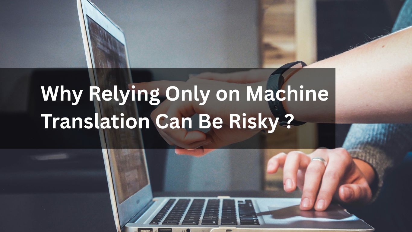 Why Relying Only on Machine Translation Can Be Risky