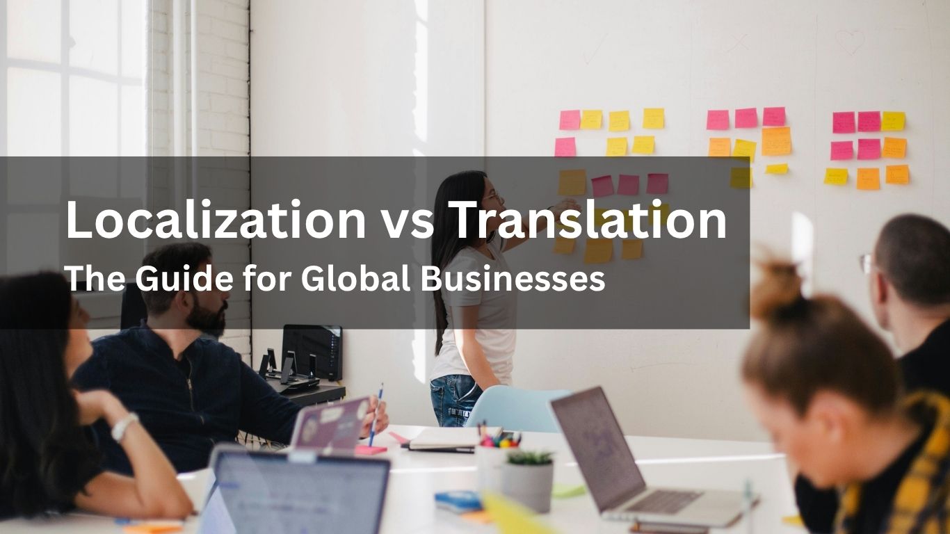 Localization vs Translation The Guide for Global Businesses