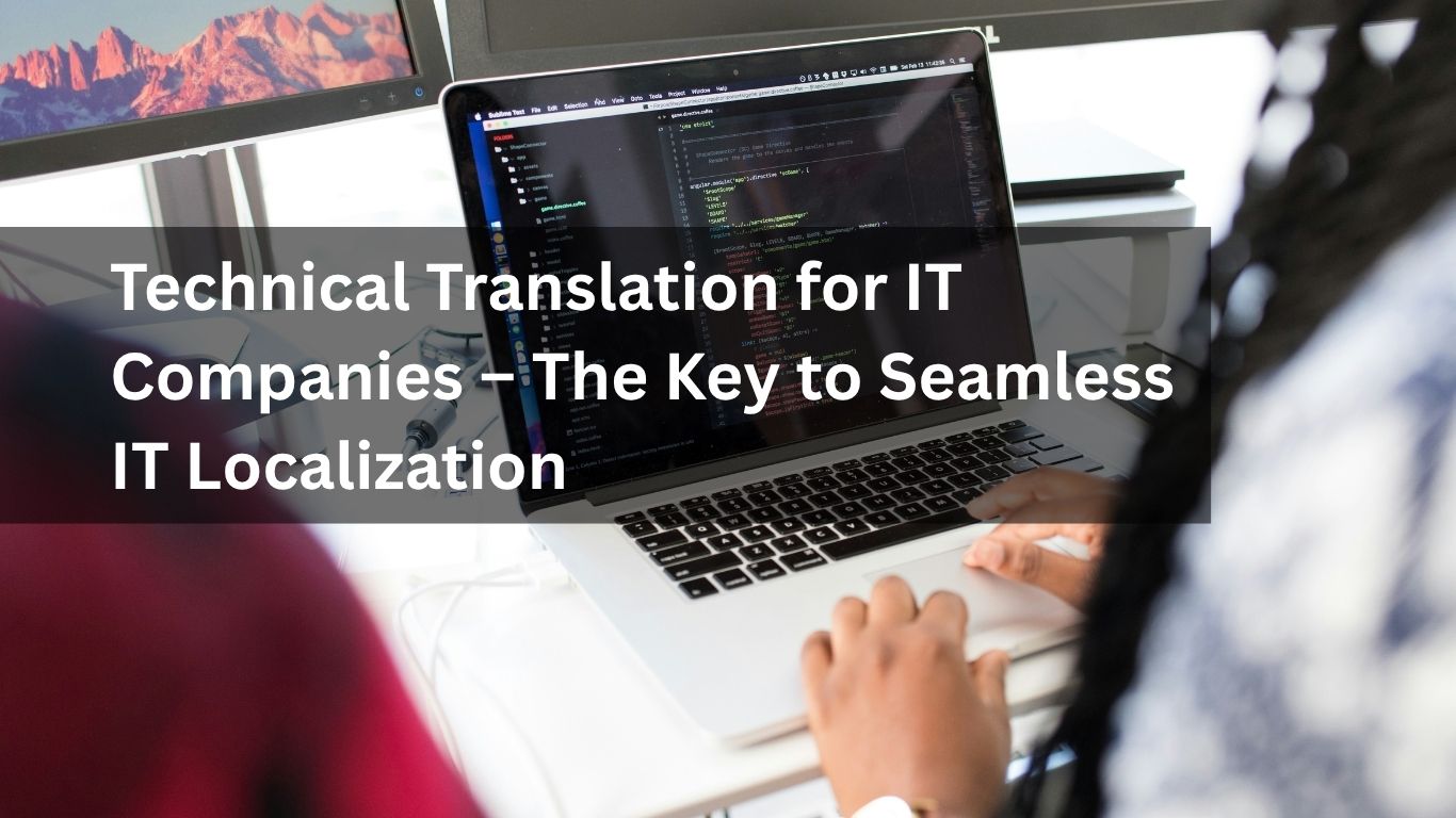 Technical Translation for IT Companies – The Key to Seamless IT Localization