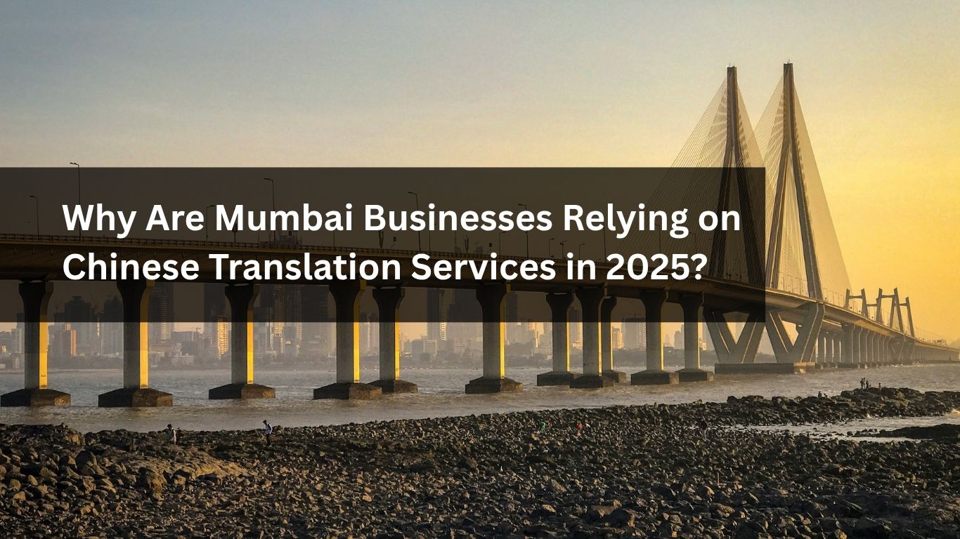 Why Are Mumbai Businesses Relying on Chinese Translation Services in 2025 Why Are Mumbai Businesses Relying on Chinese Translation Services in 2025