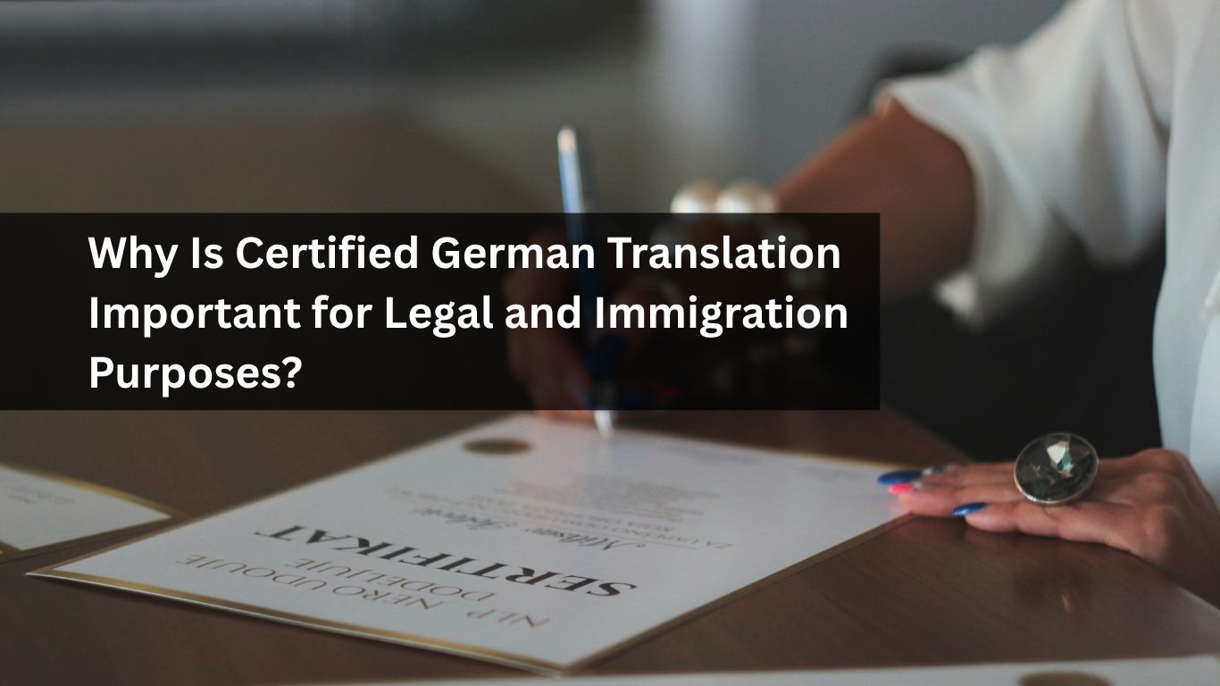 Why Is Certified German Translation Important for Legal and Immigration Purposes Why Is Certified German Translation Important for Legal and Immigration Purposes