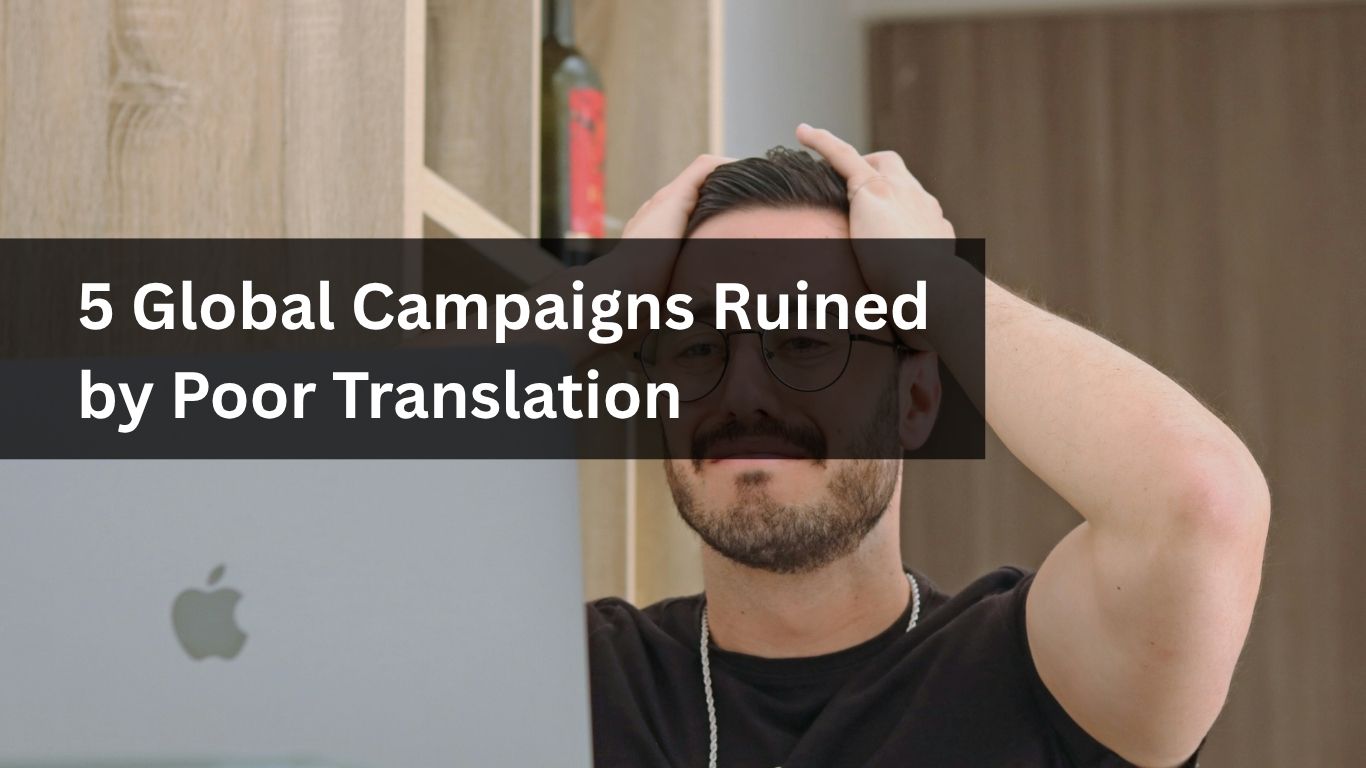 5 Global Campaigns Ruined by Poor Translation