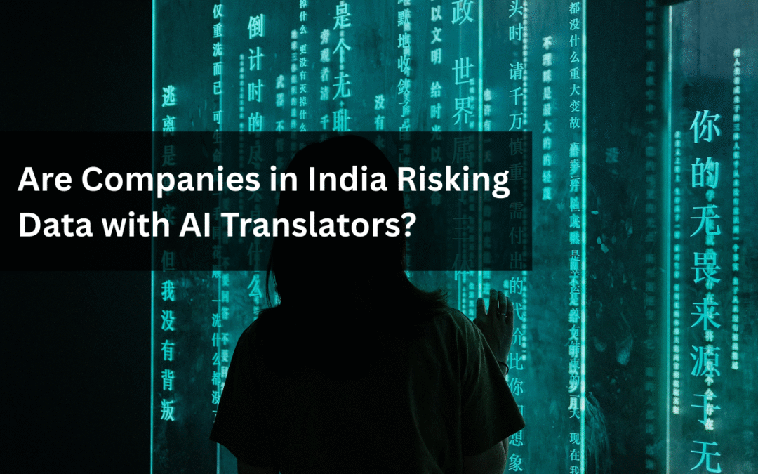 Are Companies in India Risking Client Data with Cheap AI Translators?