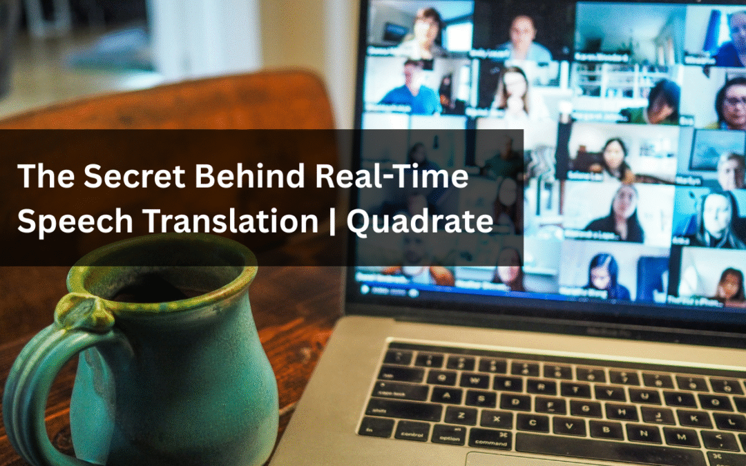The Secret Behind Real-Time Speech Translation | Quadrate