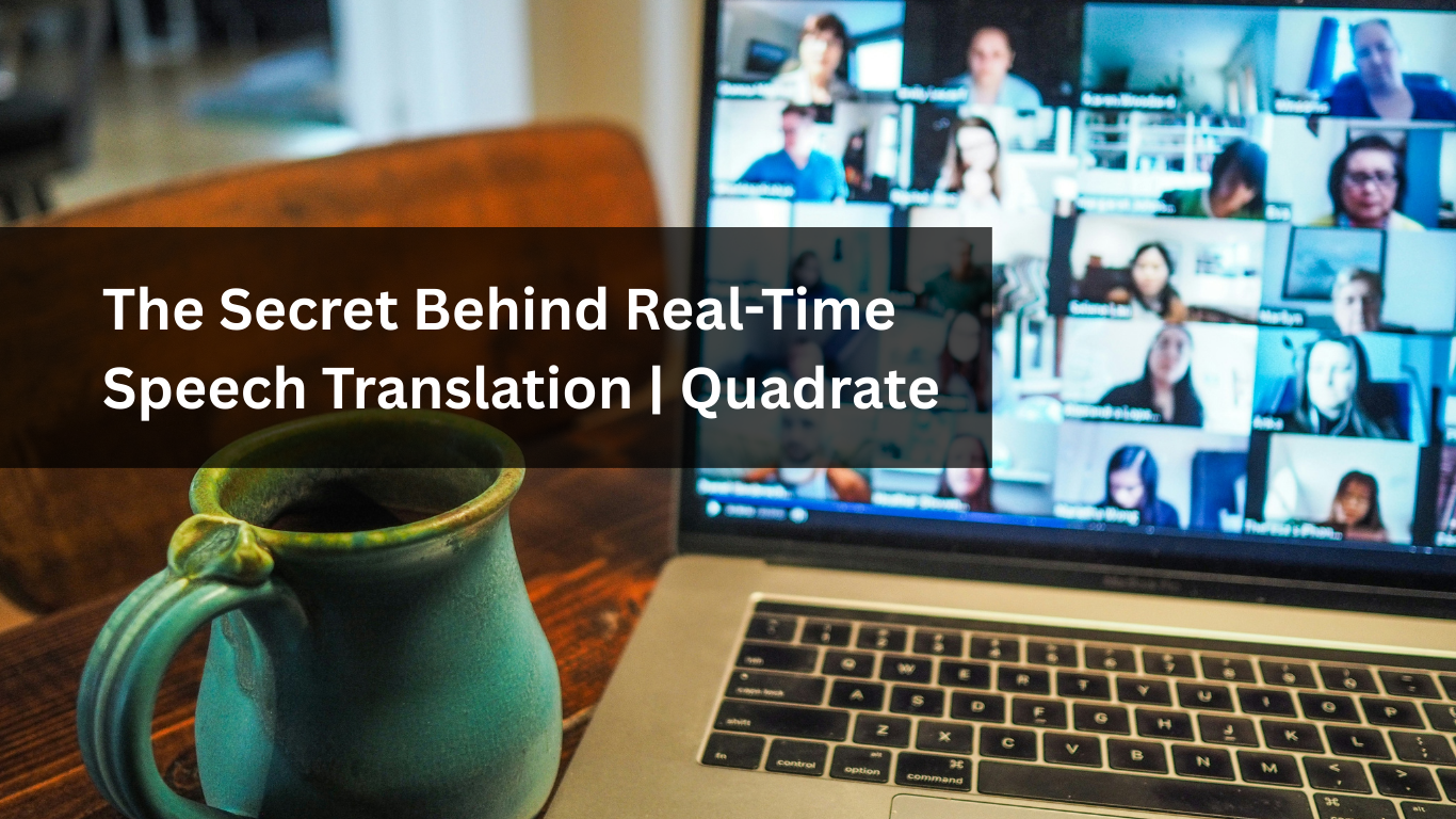 The Secret Behind Real-Time Speech Translation Quadrate