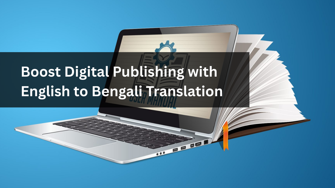 Boost Digital Publishing with English to Bengali Translation Boost Digital Publishing with English to Bengali Translation