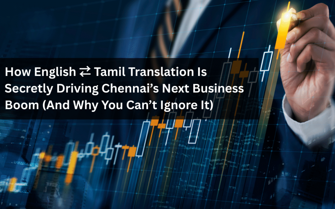 How English to Tamil Translation Is Secretly Driving Chennai’s Next Business Boom (And Why You Can’t Ignore It)
