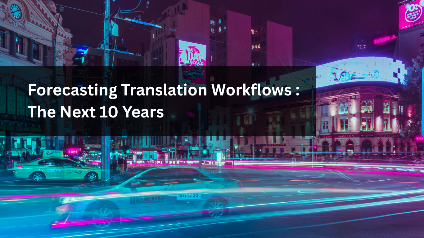 Forecasting Translation Workflows The Next 10 Years