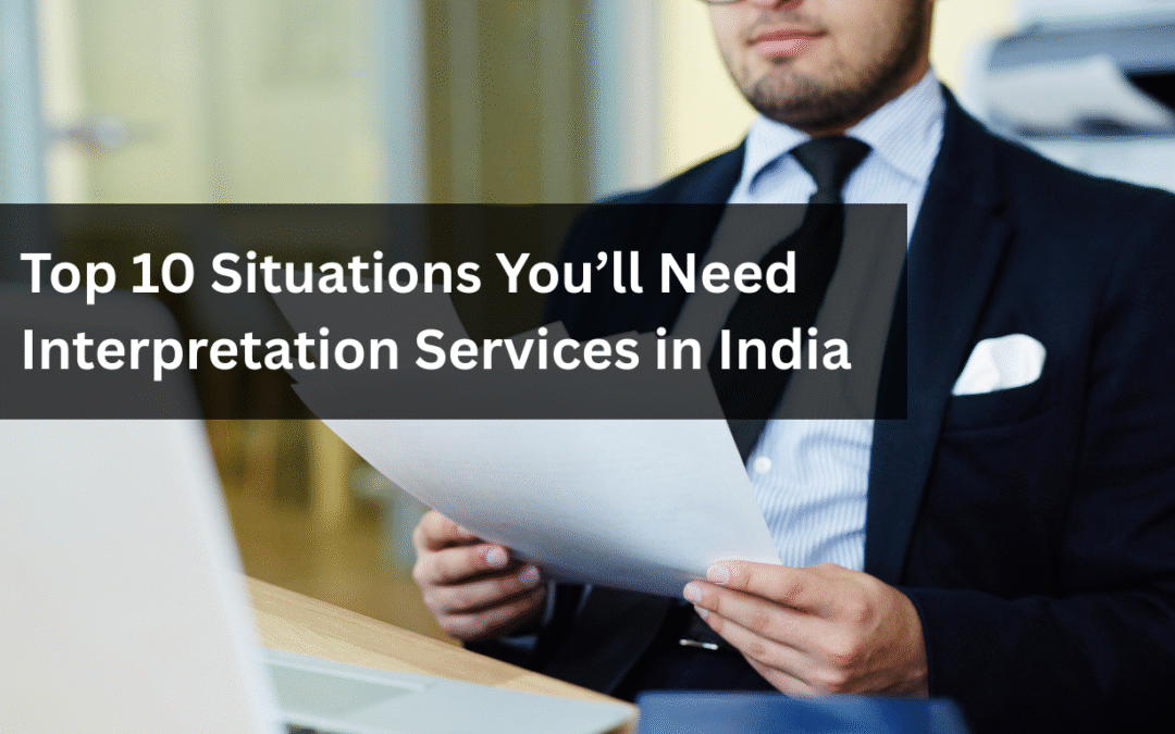 Top 10 Situations You’ll Need Interpretation Services in India