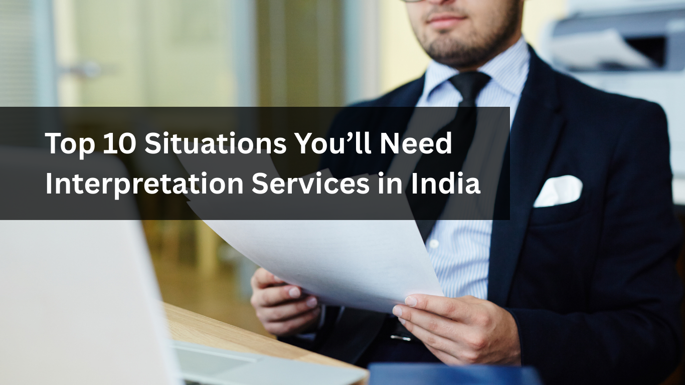 Top 10 Situations You’ll Need Interpretation Services in India