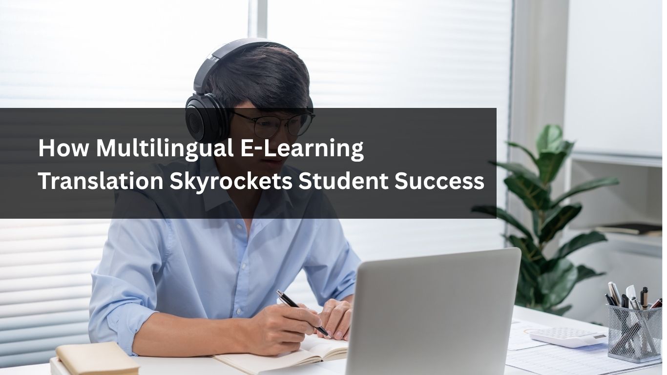 How Multilingual E-Learning Translation Skyrockets Student Success