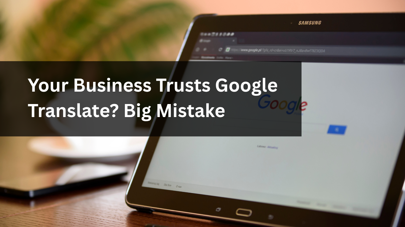Your Business Trusts Google Translate Big Mistake Your Business Trusts Google Translate Big Mistake