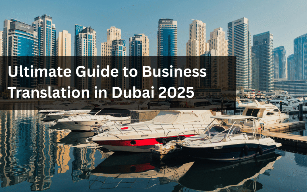 Ultimate Guide to Business Translation in Dubai 2025