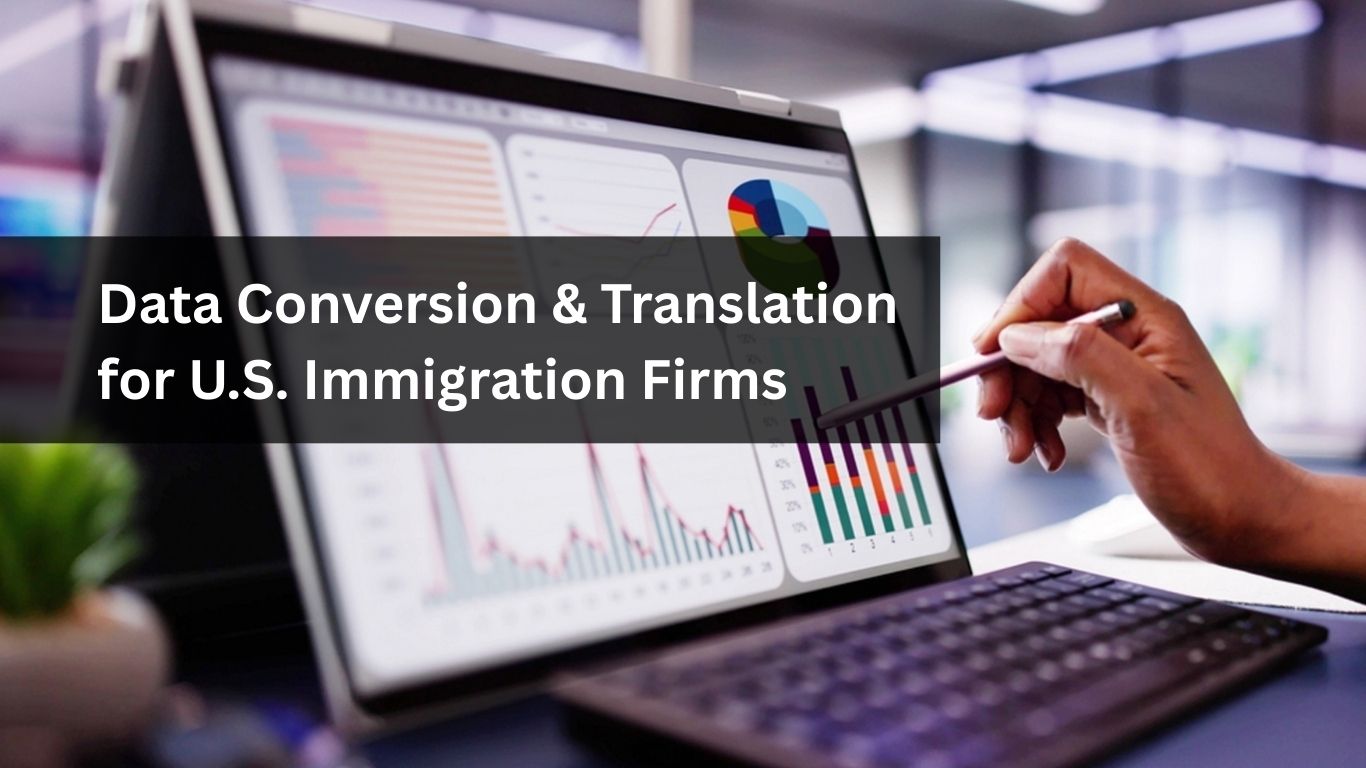 Data Conversion & Translation for U.S. Immigration Firms